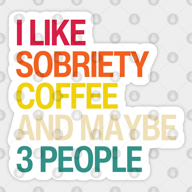 I Like Sobriety, Coffee and Maybe 3 People Sticker by SOS@ddicted